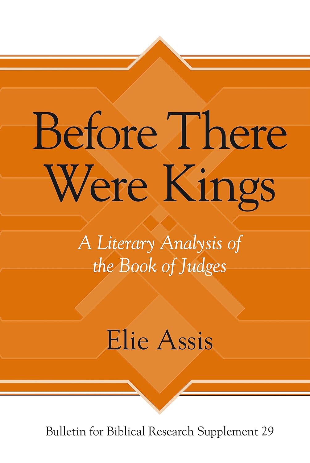 Before There Were Kings: A Literary Analysis of the Book of Judges (Bulletin for Biblical Research Supplement)